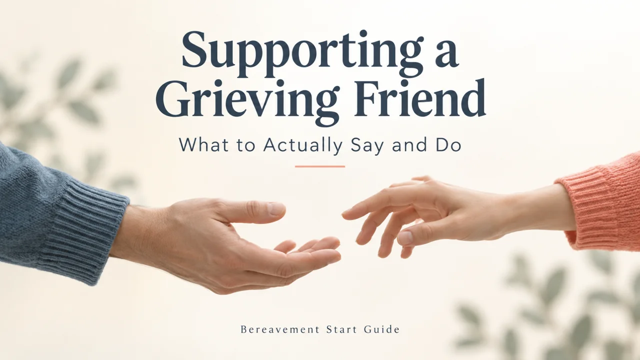 Supporting a Grieving Friend — What to Actually Say and Do